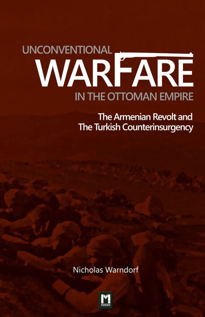 Buchcover „Unconventional Warfare in the Ottoman Empire - The Armenian Revolt and the Turkish Counterinsurgency“ von Nicholas Warndorf – Manzara Verlag